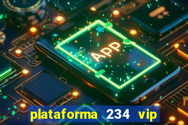 plataforma 234 vip é confiável