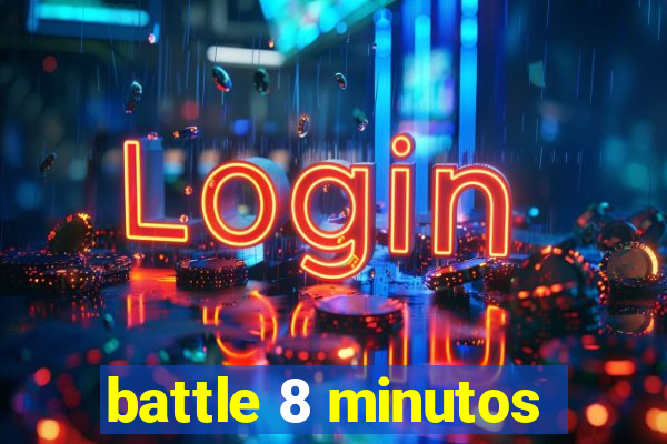 battle 8 minutos
