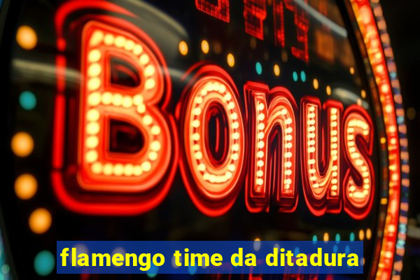 flamengo time da ditadura