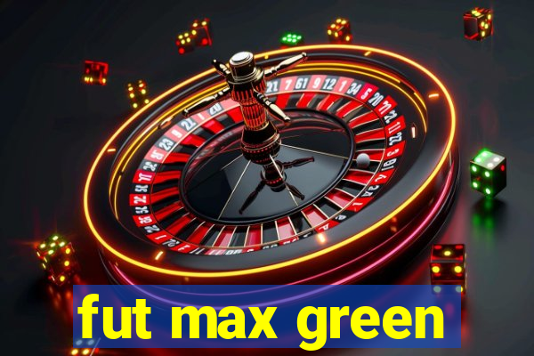 fut max green