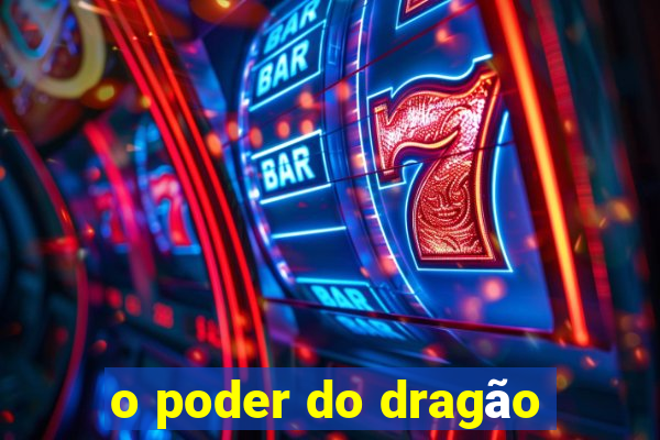 o poder do dragão