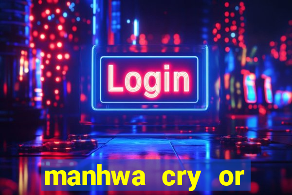 manhwa cry or better yet beg