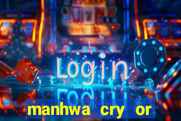 manhwa cry or better yet beg