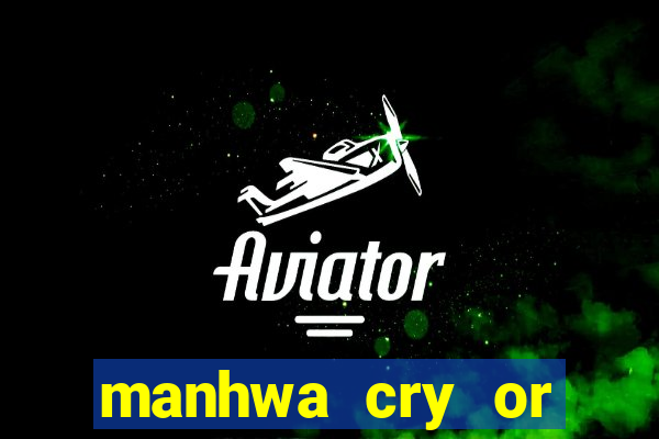 manhwa cry or better yet beg