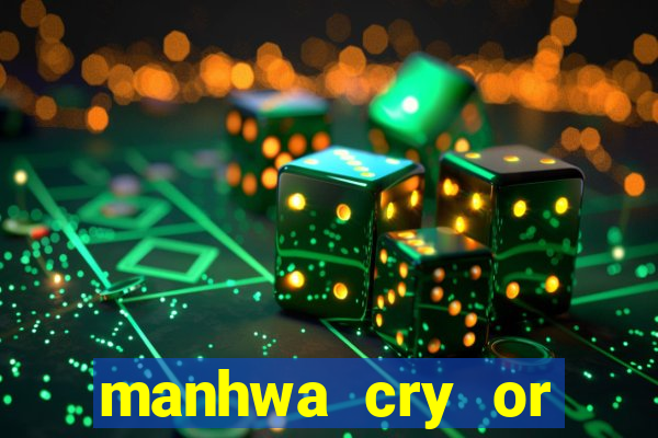 manhwa cry or better yet beg