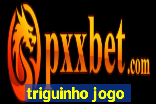triguinho jogo