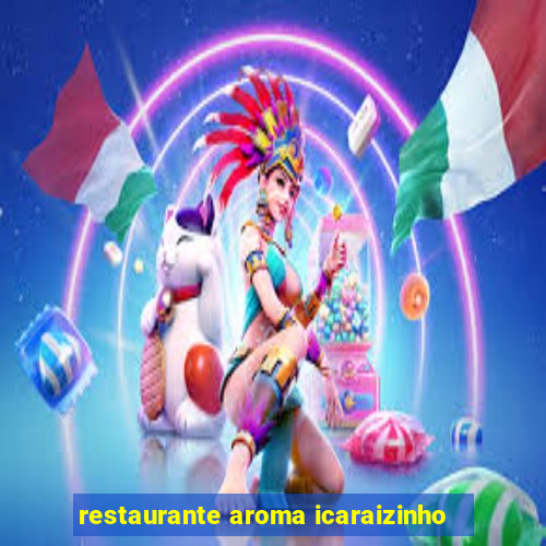 restaurante aroma icaraizinho
