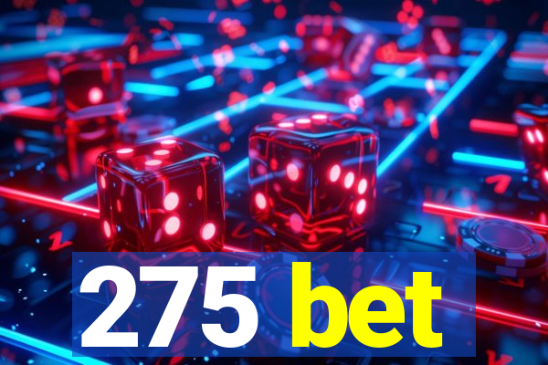 275 bet