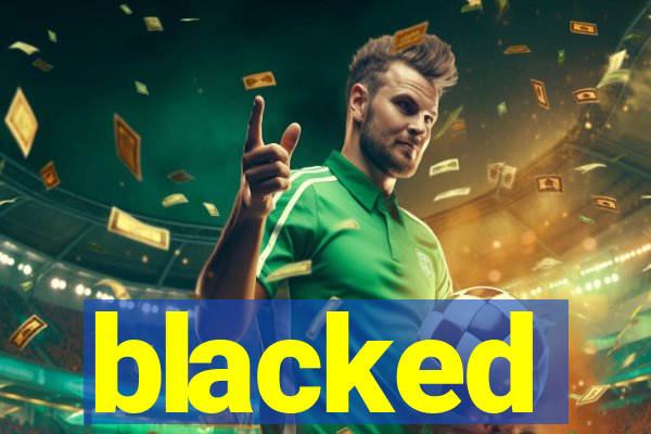 blacked