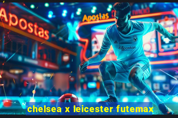 chelsea x leicester futemax