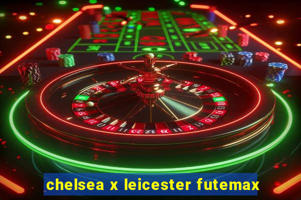 chelsea x leicester futemax