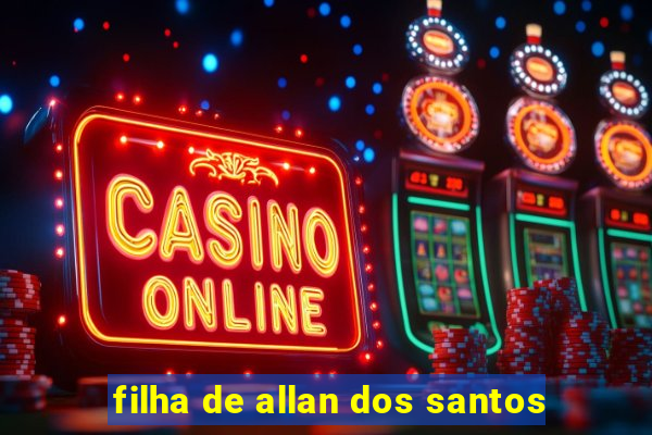 filha de allan dos santos