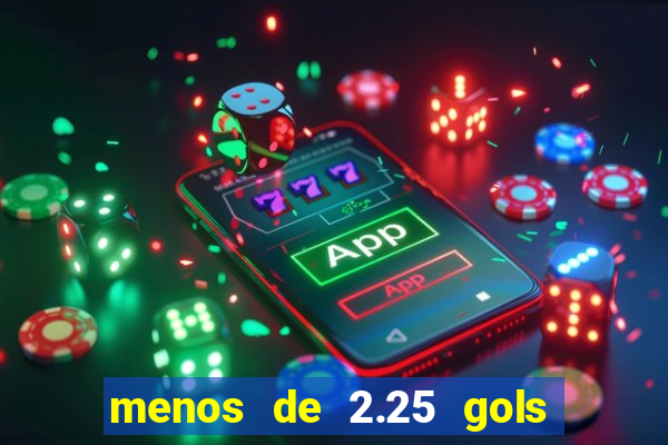 menos de 2.25 gols o que significa