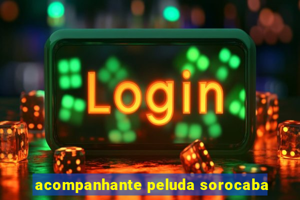 acompanhante peluda sorocaba