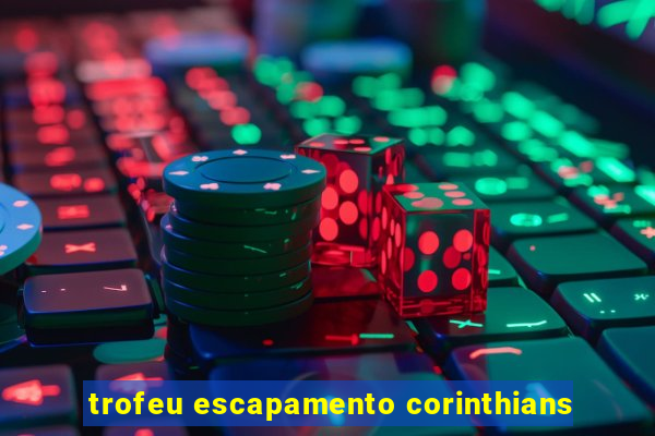 trofeu escapamento corinthians