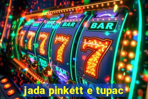 jada pinkett e tupac