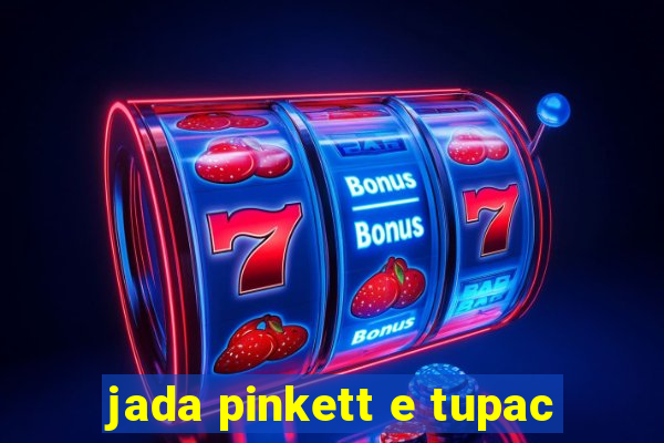 jada pinkett e tupac