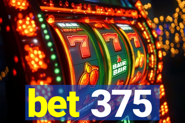 bet 375