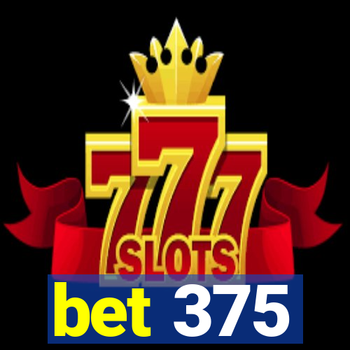 bet 375