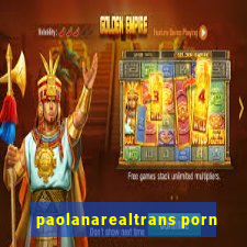 paolanarealtrans porn