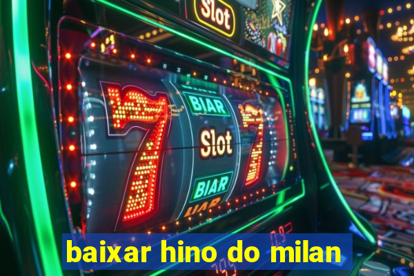 baixar hino do milan