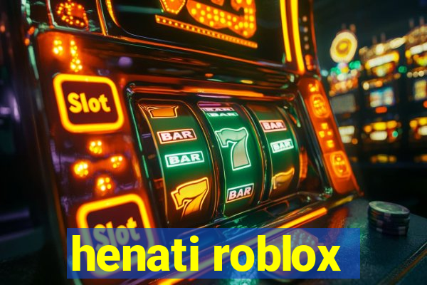 henati roblox