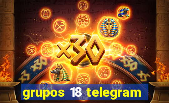 grupos 18 telegram