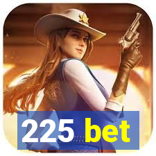 225 bet