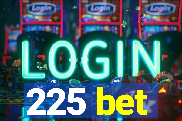 225 bet