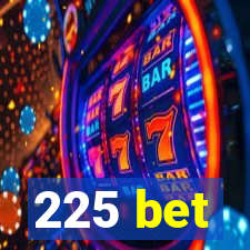 225 bet