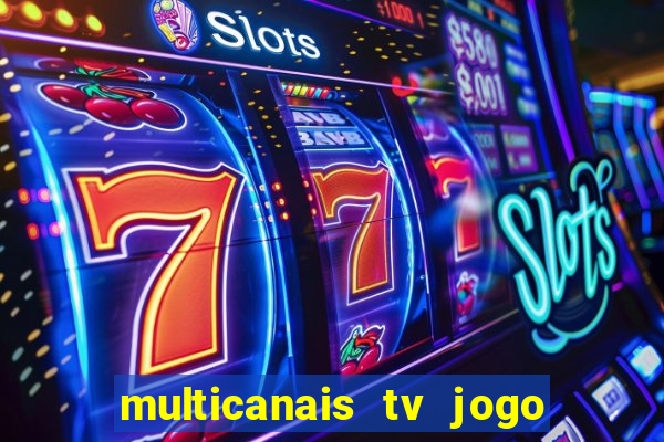 multicanais tv jogo ao vivo