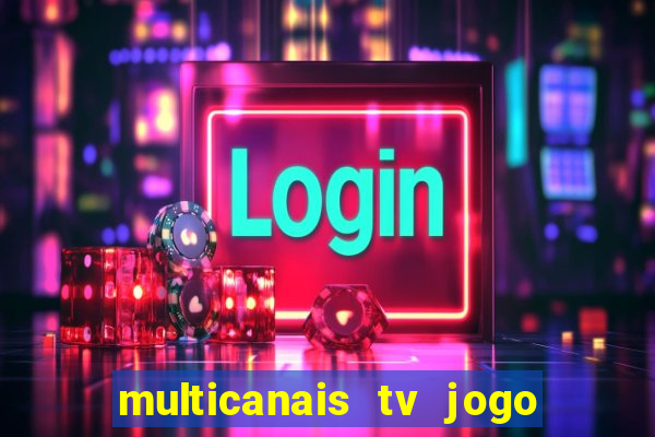 multicanais tv jogo ao vivo