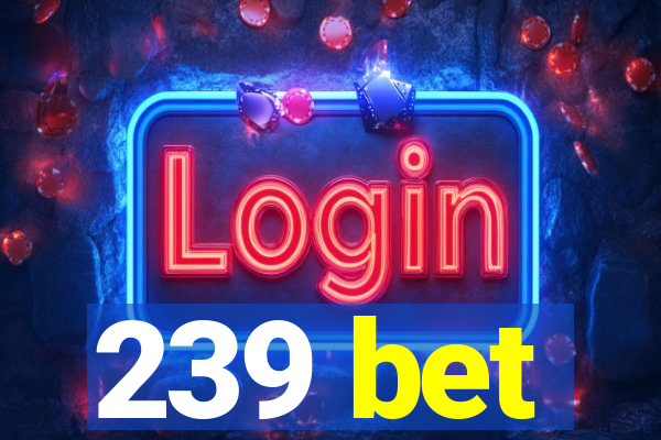 239 bet