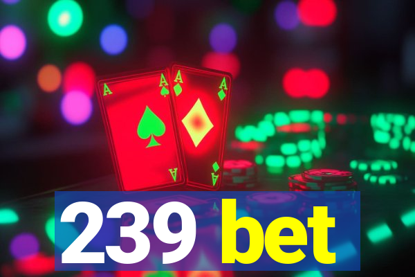 239 bet