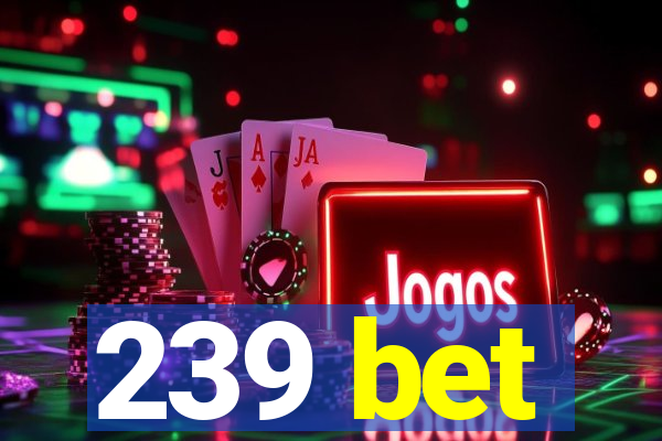 239 bet