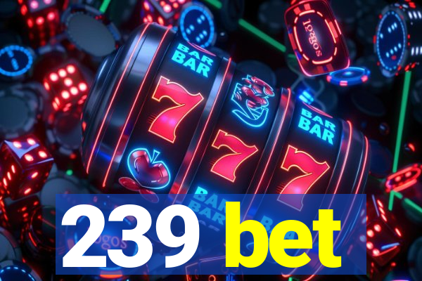 239 bet