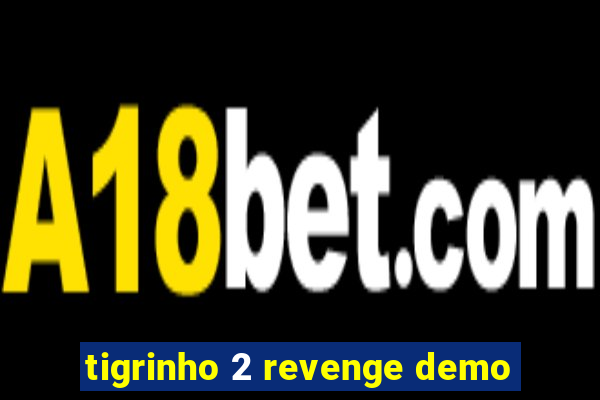tigrinho 2 revenge demo