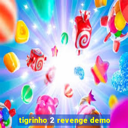 tigrinho 2 revenge demo