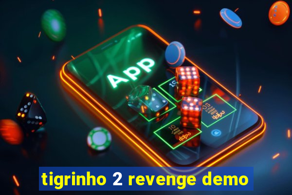 tigrinho 2 revenge demo
