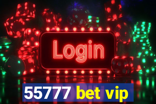 55777 bet vip