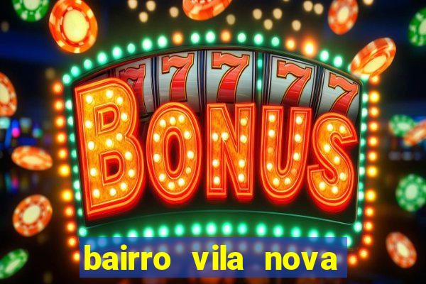 bairro vila nova porto alegre e perigoso