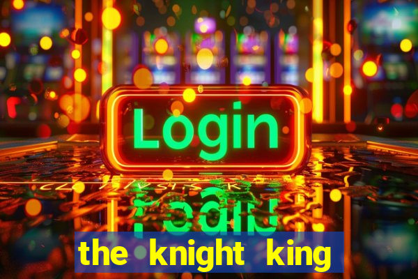 the knight king who returned with a god chapter