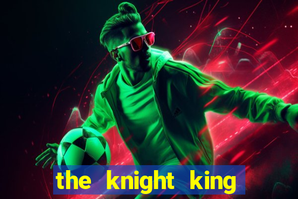 the knight king who returned with a god chapter