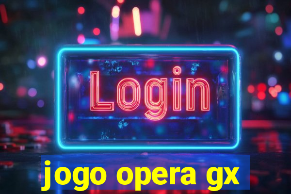 jogo opera gx
