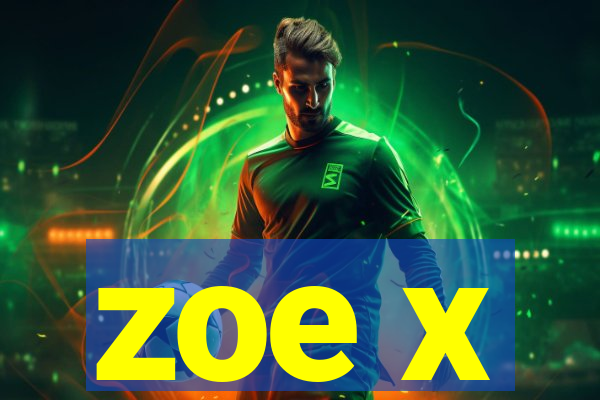 zoe x