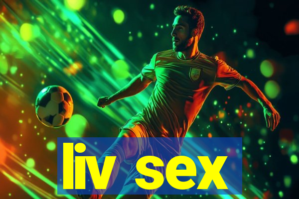 liv sex