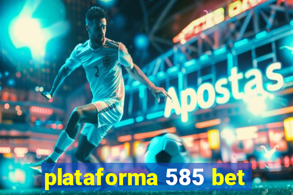 plataforma 585 bet