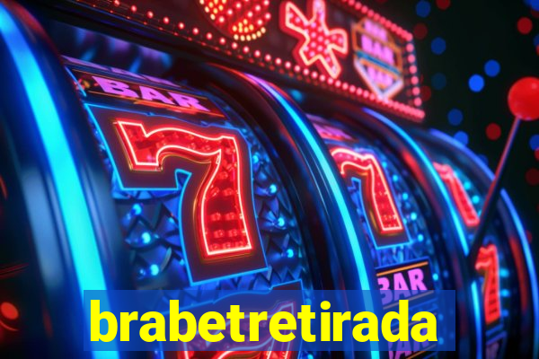 brabetretirada