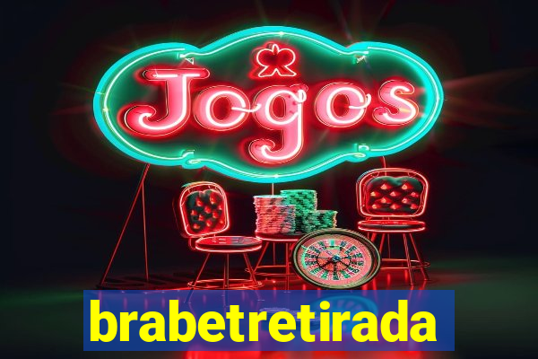 brabetretirada