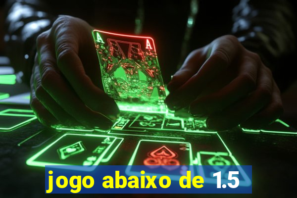 jogo abaixo de 1.5